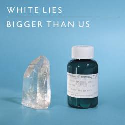 White Lies : Bigger Than Us